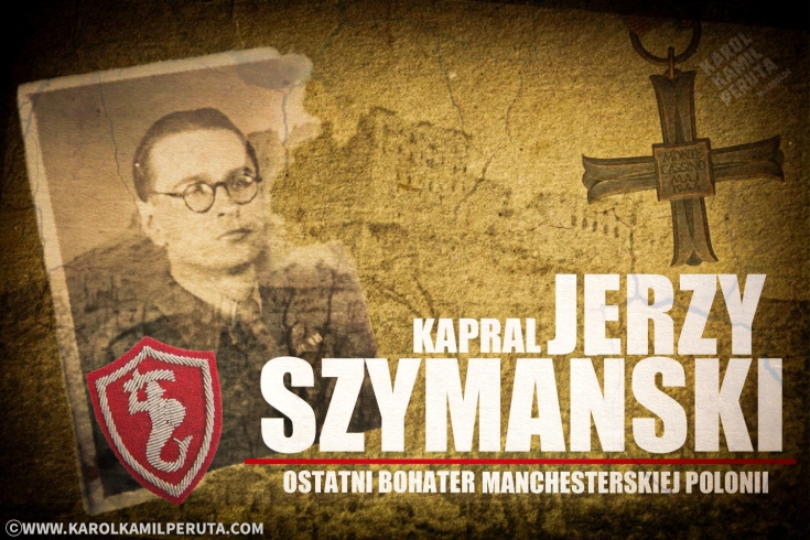 Kapral Jerzy Szymański, ostatnim bohaterem Polskiego Manchesteru.